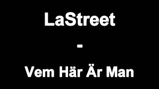 LaStreet  Vem Här Är Man osläppt BÄST KVALITE [upl. by Adne441]