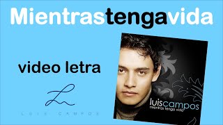 Luis Campos  Mientras Tenga Vida  Letra Lyric Video [upl. by Yatnuahs959]