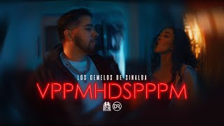 Los Gemelos De Sinaloa  VPPMHDSPPPM Official Video [upl. by Duomham]