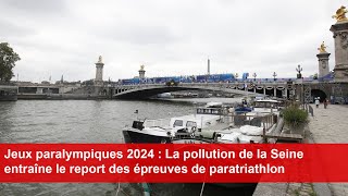 Jeux paralympiques 2024  La pollution de la Seine entraîne le report des épreuves de paratriathlon [upl. by Herries]