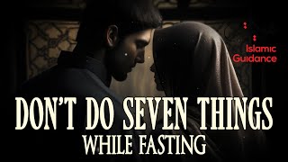 Don’t Do Seven Things While Fasting [upl. by Raffarty]