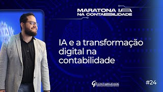 MARATONA IA NA CONTABILIDADE 24  IA E A TRANSFORMAÃ‡ÃƒO DIGITAL NA CONTABILIDADE [upl. by Ivek]