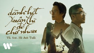 Vũ feat Hà Anh Tuấn  Dành Hết Xuân Thì Để Chờ Nhau Official MV [upl. by Anselmi]