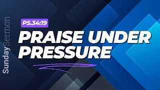 PRAISE UNDER PRESSURE  Psalm 3419  Pastor EJ Kemper III [upl. by Keegan]