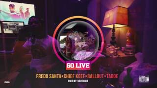 Fredo Santana Chief Keef Ballout Tadoe quotGo Live quot Prod by Southside [upl. by Icyac]