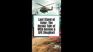 Last Stand of Valor The Heroic Tale of MSG Gordon amp SFC Shughart [upl. by Joappa]