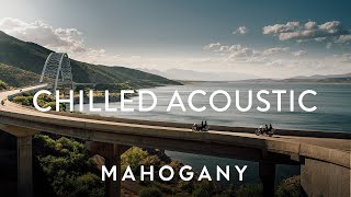 Chilled Acoustic Vol 8 🗺 Indie Folk Compilation  Mahogany Playlist [upl. by Fishbein]