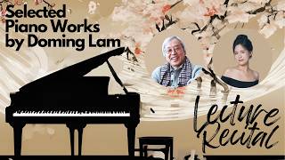 Lecture Recital on Selected Piano Works by Doming Lam [upl. by Nimra334]