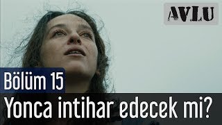 Avlu 15 Bölüm  Yonca İntihar Edecek mi [upl. by Teodora]