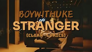 boywithukeofficial  Stranger clean  lyrics [upl. by Rolfe165]