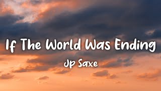 If The World Was Ending Lyrics JP Saxe ft Julia Michaels [upl. by Phyllys]