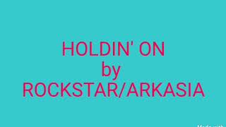 ROCKSTAR  ARKASIA  HOLDIN ON wlyrics [upl. by Wendeline]