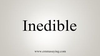 How To Say Inedible [upl. by Ekard]