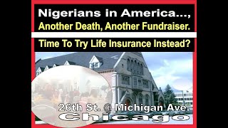 Nigerians in America Another Death Another Fundraiser Time To Try Life Insurance  401k plans [upl. by Odericus]