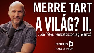 MERRE TART A VILÁG II  Buda Péter nemzetbiztonsági elemző  a Friderikusz Podcast 41 adása [upl. by Nellaf417]