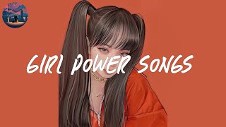 girl power songs 🎀 a playlist that make you feel self confidence [upl. by Floeter]