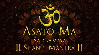 Peace Mantra  Om Asato Ma Sadgamya  Shanti Mantra Chanting Meditation [upl. by Tavi]