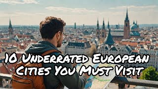 Top 10 Underrated European Cities You Must Visit [upl. by Mack]