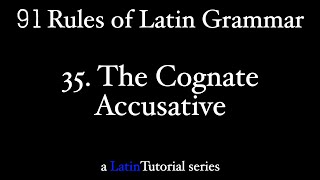 Rule 35 The Cognate Accusative [upl. by Agiaf]