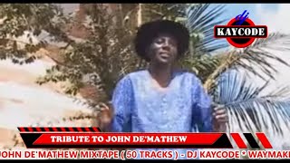 DJ KAYCODE  BEST OF JOHN DEMATHEW MIX 50 TRACKS 2HRS MUGITHI MIX  WENDO UMAGA KURAYA [upl. by Kelda]