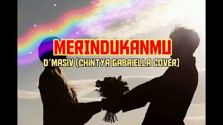 Merindukanmu  D’Masiv Chintya Gabriella CovervideoampcoverVINZIEvinziechanel286 [upl. by Ahsinak]