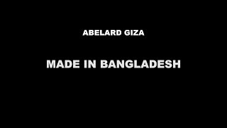 MADE IN BANGLADESH  Abelard Giza [upl. by Woodrow]