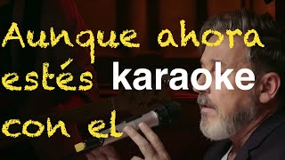 Ricardo Montaner  Aunque ahora estés con el  KARAOKE [upl. by Alarick677]