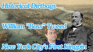 Historical Dirtbags William quotBossquot Tweed NYC First Kingpin [upl. by Alemat]