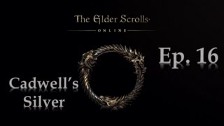 The Elder Scrolls Online Cadwell’s Silver Episode 16 Ebonheart Pact [upl. by Barnes]