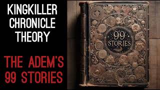 Kingkiller Chronicle Theory The Adems 99 Stories [upl. by Lehplar613]