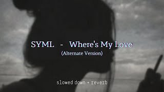 SYML  Wheres My Love Alternate Version slowed  reverb [upl. by Gnik]