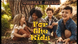 Whiskey Myers – For the Kids [upl. by Wood529]