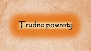 Trudne powroty [upl. by Oalsinatse]