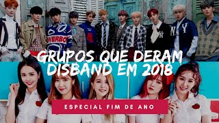 GRUPOS QUE DERAM DISBAND EM 2018 KPOP [upl. by Angelico]