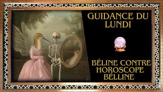 GUIDANCE DU LUNDI  Béline contre Horoscope Bélline [upl. by Lindsay]