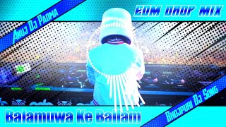 Balamua Ke Balam DJ Edm Drop Crispy Mix Anuj Dj Padma [upl. by Barrie]