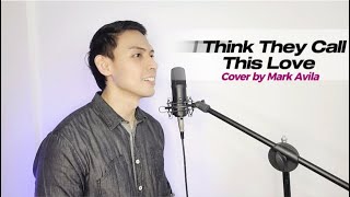 I Think They Call This Love  Cover by Mark Avila  lyrics [upl. by Sirraj856]