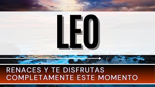 Leo Hoy ♌  RENACES Y TE DISFRUTAS completamente este momento [upl. by Junina]