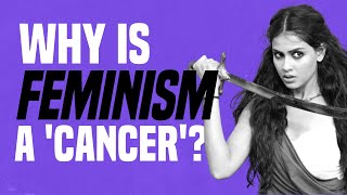 Why Is Feminism a ‘Cancer’ [upl. by Allene291]