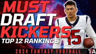 3 MUST DRAFT KICKERS  Top 12 Kicker Rankings  2024 Fantasy Football Advice [upl. by Zzaj]