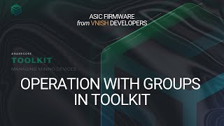 Operation with groups in Toolkit  ASIC FIRMWARE from VNISH DEVELOPERS [upl. by Anaihr]