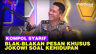 Kompol Syarif Puji Jokowi Diberi Pesan Spesial Soal Kehidupan Jangan GrasaGrusu [upl. by Amo]