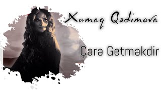 Xumar Qədimova — Çarə Getməkdir [upl. by Encratis]