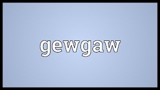 Gewgaw Meaning [upl. by Anonyw124]