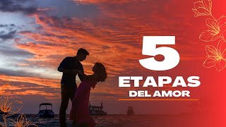 Las 5 Etapas del Amor Fases de una Relación en Pareja [upl. by Soble]