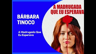 Bárbara Tinoco  A Madrugada Que Eu Esperava [upl. by Inotna]