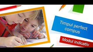 Timpul perfect compus al modului indicativ [upl. by Orlena]