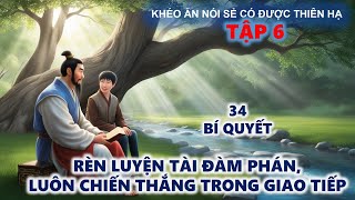 Khéo Ăn Nói Sẻ Có Được Thiên Hạ  Rèn Luyện Tài Đàm Phán Luôn Nắm Chắc Phần Thắng [upl. by Abbate]