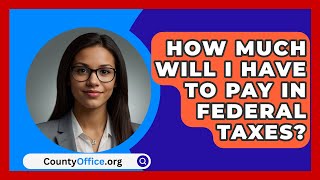 How Much Will I Have To Pay In Federal Taxes  CountyOfficeorg [upl. by Emalee705]