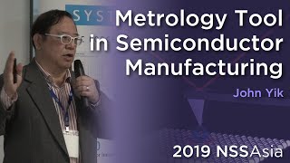 Metrology Tool in Semiconductor Manufacturing  Mr John Yik l 2019NSSAsia [upl. by Ahtar]